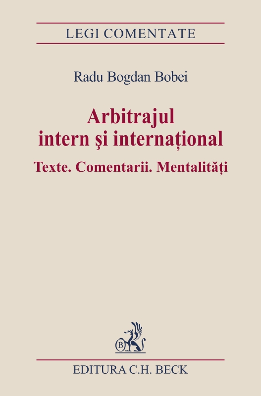 Arbitrajul intern si international. Texte. Comentarii. Mentalitati - Bobei Radu Bogdan,Bobei Radu Bogdan