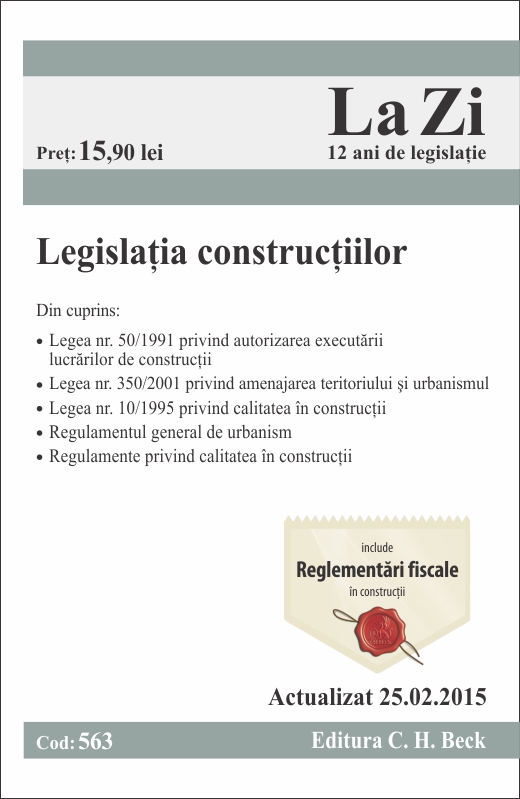 Legislatia constructiilor. Cod 563. Actualizat la 25.02.2015 - Editura C.H. Beck