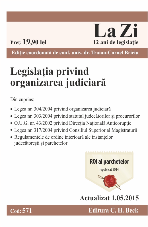 Legislatia privind organizarea judiciara. Cod 571. Actualizat la 1.05.2015 - Editie coordonata de conf. univ. dr. Briciu Traian-Cornel 