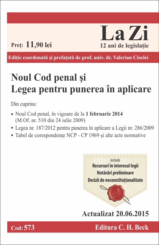 Noul Cod penal si Legea pentru punerea in aplicare. Cod 573. Actualizat la 20.06.2015 - Editura C.H. Beck