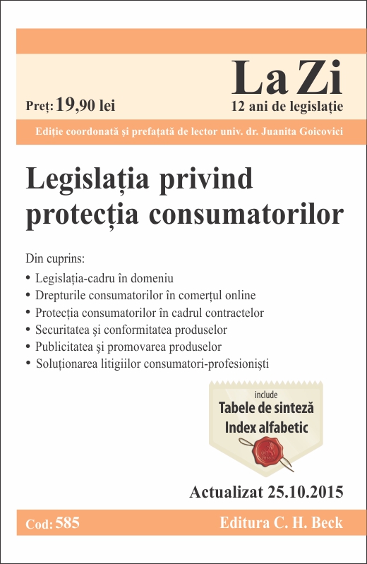 Legislatia privind protectia consumatorilor. Cod 585. Actualizat la 25.10.2015 - Edi#355ie coordonat#259 de Juanita Goicovici