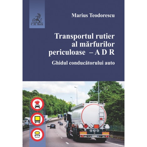 Transportul rutier al mărfurilor periculoase – A D R. Ghidul conducătorului auto