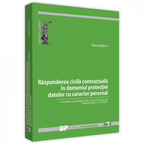 Răspunderea civilă contractuală în domeniul protecției datelor cu caracter personal în contextul noului Regulament general (UE) privind protecția datelor nr. 2016/679