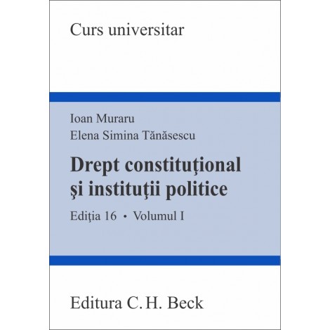 Drept constituțional și instituții politice. Volumul I. Ediția 16