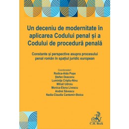 Un deceniu de modernitate în aplicarea Codului penal și a Codului de procedură penală. Constante și perspective asupra procesului penal român în spațiul juridic european
