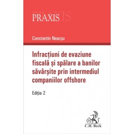 Infracţiuni de evaziune fiscală și spălare a banilor săvârșite prin intermediul companiilor offshore. Ediția 2