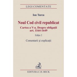 Noul Cod civil republicat. Cartea a V-a. Despre obligatii (art. 1164-1649). Comentarii si explicatii