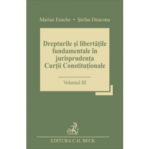 Drepturile și libertățile fundamentale în jurisprudența Curții Constituționale. Volumul III