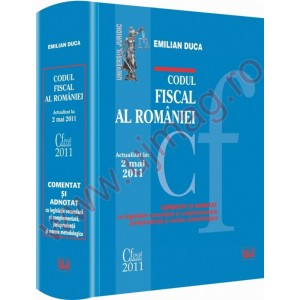 Codul fiscal al Romaniei - COMENTAT SI ADNOTAT cu legislatie secundara si complementara, jurisprudenta si norme metodologice