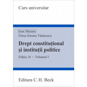 Drept constituțional și instituții politice. Volumul I. Ediția 16