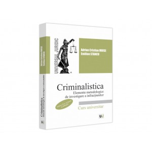 Criminalistica. Elemente metodologice de investigare a infracțiunilor. Ediția a II-a, revazută și adăugită