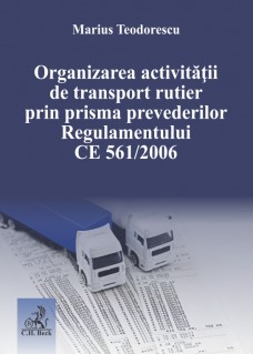 Organizarea activităţii de transport rutier prin prisma prevederilor Regulamentului CE 561/2006