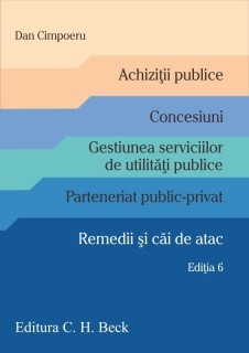 Achiziții publice. Concesiuni. Gestiunea serviciilor de utilități publice. Parteneriat public-privat. Remedii și căi de atac. Ediția 6