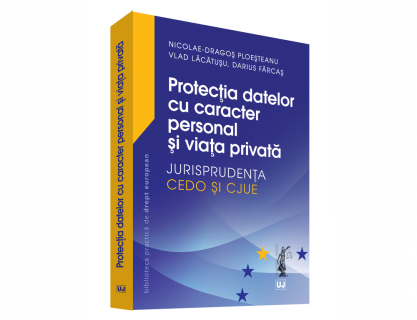 Protecția datelor cu caracter personal și viața privată – Jurisprudența CEDO și CJUE