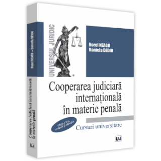 Cooperarea judiciară internaționala în materie penală. Ediția a II-a, revăzută și adăugită