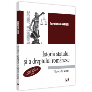 Istoria statului și a dreptului romănesc. Note de curs. 2021