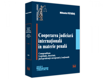 Cooperarea judiciară internațională în materie penală. 2021