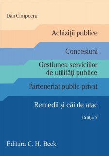 Achiziții publice. Concesiuni. Gestiunea serviciilor de utilități publice. Parteneriat public-privat. Remedii și căi de atac. Ediția 7