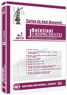 Buletinul Jurisprudentei. Curtea de Apel Bucuresti. Repertoriu semestrial 2010