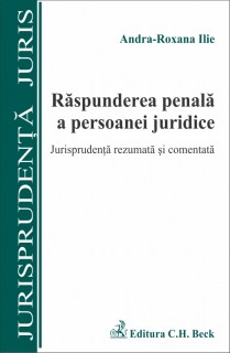 Coperta Raspunderea penala a persoanei juridice. Jurisprudenta rezumată si comentata