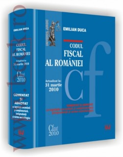 Codul fiscal al romaniei - COMENTAT SI ADNOTAT cu legislatie secundara si complementara, jurisprudenta si norme metodologice - Actualizat la 15 mai 2010