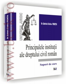 Principalele institutii ale dreptului civil roman - Suport de curs