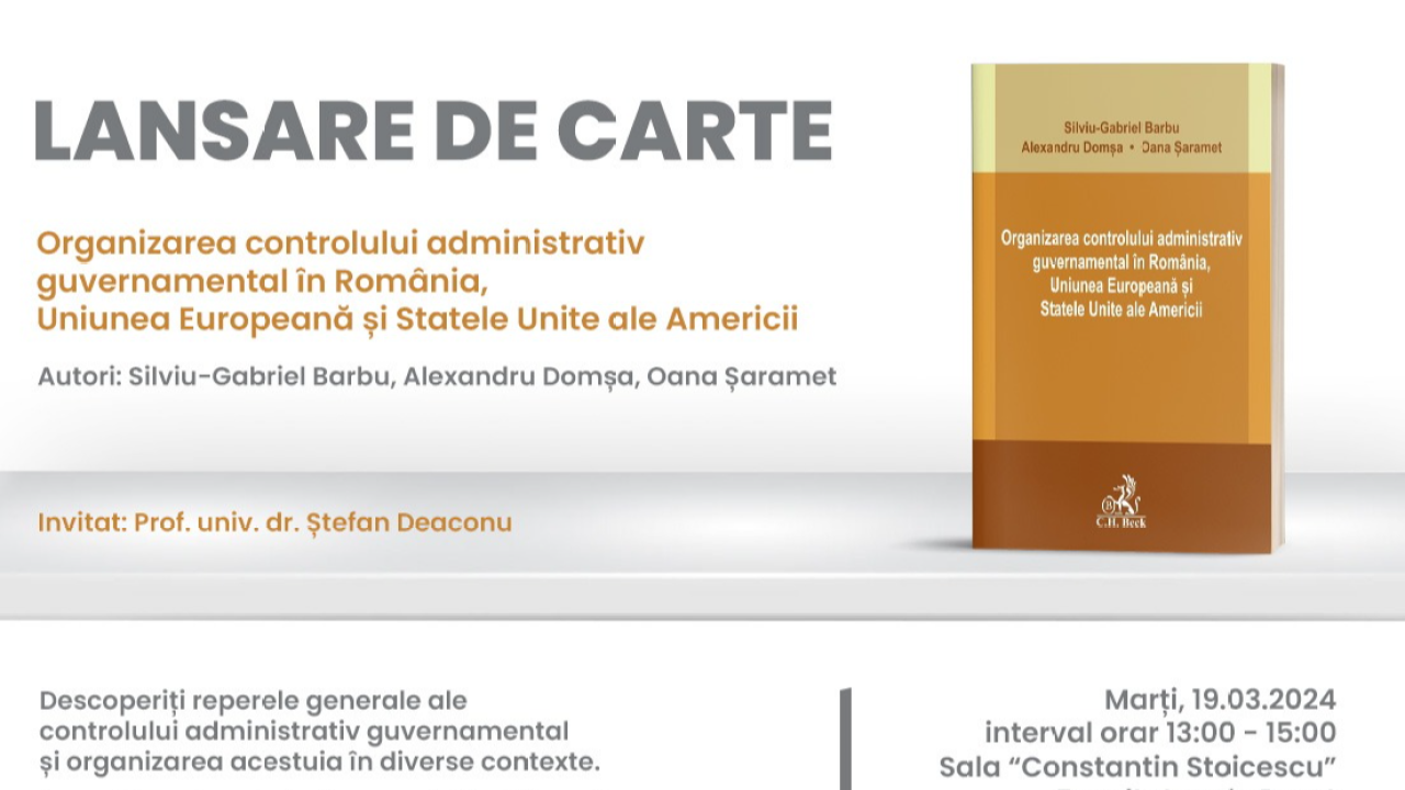 Lansare de carte - Organizarea controlului administrativ guvernamental în România, Uniunea Europeană și Statele Unite ale Americii